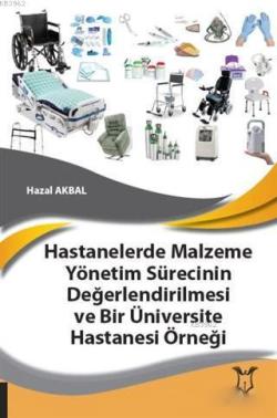 Hastanelerde Malzeme Yönetim Sürecinin Değerlendirilmesi ve Bir Üniversite Hastanesi Örneği