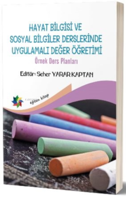 Hayat Bilgisi ve Sosyal Bilgiler Derslerinde Uygulamalı Değer Öğretimi;Örnek Ders Planları