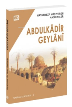 Hayatımıza Yön Veren Nasihatler; Abdulkâdir Geylânî