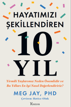 Hayatımızı Şekillendiren 10 Yıl: Yirmili Yaşlarımız Neden Önemlidir ve Bu Yılları En İyi Nasıl Değerlendiririz?