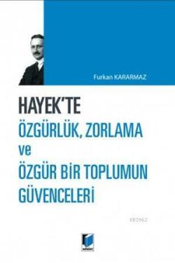 Hayek'te Özgürlük, Zorlama ve Özgür Bir Toplumun Güvenceleri