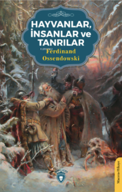 Hayvanlar, İnsanlar ve Tanrılar - Ferdinand Ossendowski | Yeni ve İkin