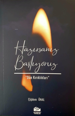 Hazırsanız Başlıyoruz “Dün Kırıkları”