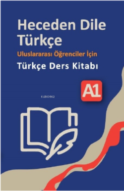 Heceden Dile Türkçe;Uluslararası Öğrenciler İçin Türkçe Ders Kitabı A-1