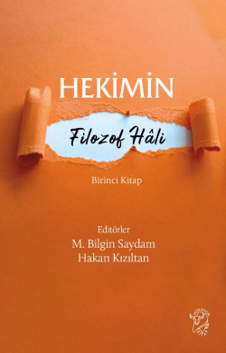 Hekimin Filozof Hâli;Birinci Kitap - M. Bilgin Saydam | Yeni ve İkinci