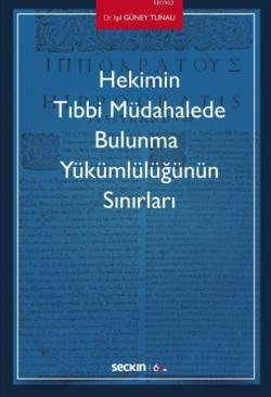 Hekimin Tıbbi Müdahalede Bulunma  Yükümlülüğünün Sınırları