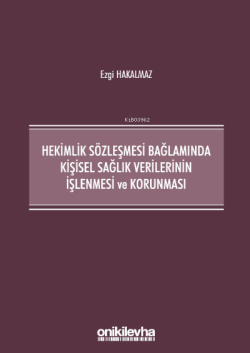 Hekimlik Sözleşmesi Bağlamında Kişisel Sağlık Verilerinin İşlenmesi ve Korunması