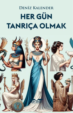 Her Gün Tanrıça Olmak;Özündeki Tanrıçayı Uyandır - Deniz Kalender | Ye