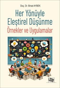 Her Yönüyle Eleştirel Düşünme - Örnekler ve Uygulamalar - Birsel Aybek