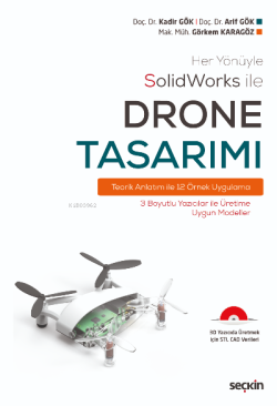 Her Yönüyle SolidWorks ile Drone Tasarımı;Teorik Anlatım ile 12 Örnek Uygulama