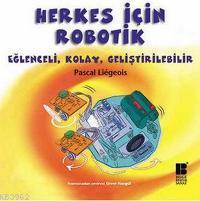 Herkes İçin Robotik; Eğlenceli, Kolay, Geliştirilebilir