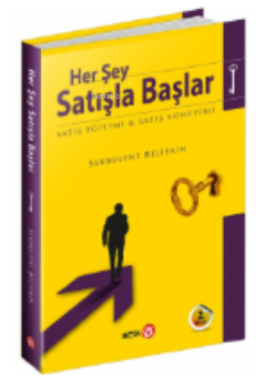 Herşey Satışla Başlar; Satış Eğitimi - Satış Yönetimi