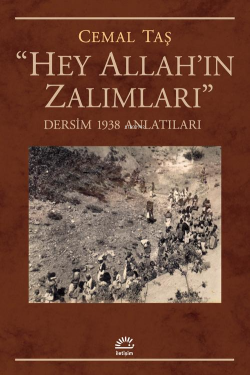 “Hey Allah’ın Zalımları”;Dersim 1938 Anlatıları