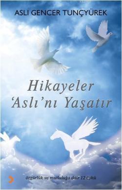 Hikâyeler Aslını Yaşatır; Özgürlük ve Mutluluğa Dair 12 Öykü