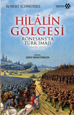 Hilalin Gölgesi; Rönesans'ta Türk İmajı (1453-1517)