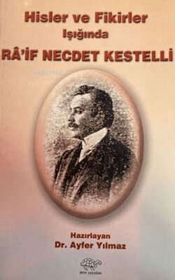 Hisler ve Fikirler Işığında Ra'if Necdet Kestelli