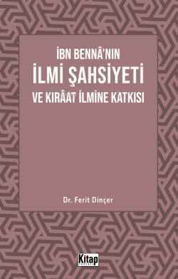 İbn Bennâ'nın İlmi Şahsiyeti Ve Kıraat İlmine Katkısı