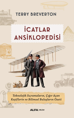 İcatlar Ansiklopedisi;Teknolojik Sıçramaların, Çığır Açan Keşiflerin ve Bilimsel Buluşların Özeti