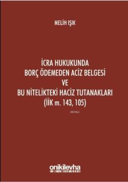 İcra Hukukunda Borç Ödemeden Aciz Belgesi ve Bu Nitelikteki Haciz Tutanakları (İİK M. 143, 105)