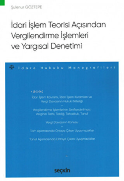 İdari İşlem Teorisi Açısından Vergilendirme İşlemleri ve Yargısal Denetimi İdare Hukuku Monografileri