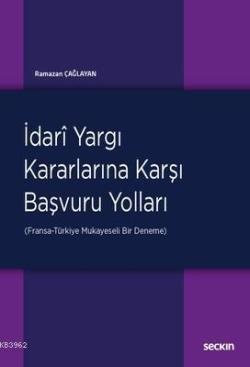 İdari Yargı Kararlarına Karşı Başvuru Yolları; (Fransa–Türkiye: Mukayeseli Bir Deneme)