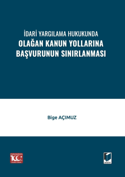 İdari Yargılama Hukukunda Olağan Kanun Yollarına Başvurunun Sınırlanması