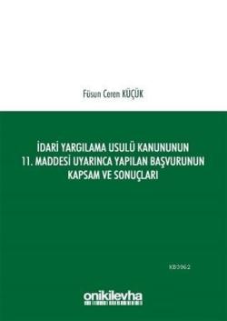 İdari Yargılama Usulü Kanununun 11. Maddesi Uyarınca Yapılan Başvurunun Kapsam ve Sonuçları