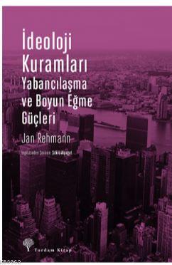 İdeoloji Kuramları; Yabancılaşma ve Boyun Eğme Güçleri