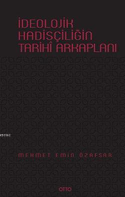 İdeolojik Hadisçiliğin Tarihî Arkaplanı (Ciltli)