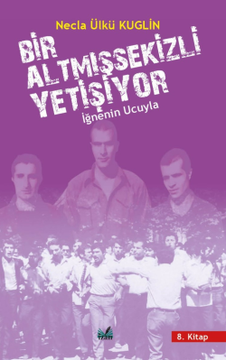 İğnenin Ucuyla;Bir Altmışsekizli Yetişiyor