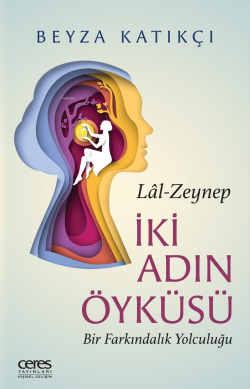 İki Adın Öyküsü Lâl - Zeynep Bir Farkındalık Yolculuğu - Beyza Katıkçı