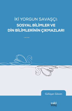 İki Yorgun Savaşçı: Sosyal Bilimler Ve Din Bilimlerinin Çıkmazları