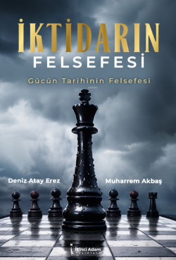 İktidarın Felsefesi;Gücün Tarihinin Felsefesi - Deniz Atay Erez | Yeni