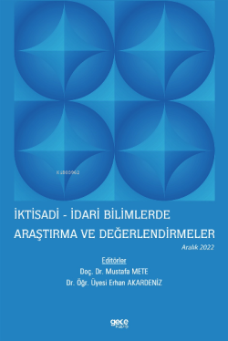 İktisadi - İdari Bilimlerde Araştırma ve Değerlendirmeler / Aralık 2022