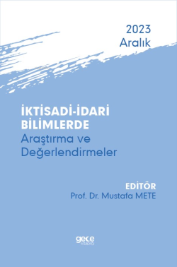 İktisadi – İdari Bilimlerde Araştırma ve Değerlendirmeler - Aralık 2023