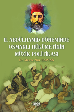 Il. Abdulhamit Döneminde Osmanlı Hükümetinin Müzik Politikası