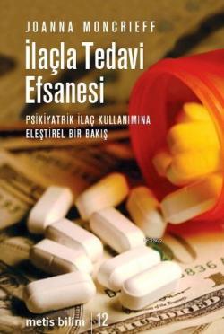 İlaçla Tedavi Efsanesi; Psikiyatrik İlaç Kullanımına Eleştirel Bir Bakış