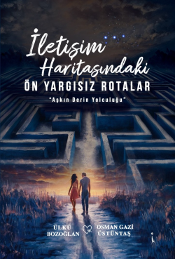 İletişim Haritasındaki Ön Yargısız Rotalar;"Aşkın Derin Yolculuğu"