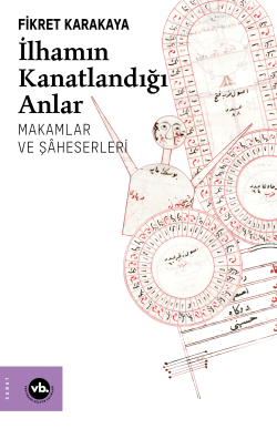 İlhamın Kanatlandığı Anlar;Makamlar ve Şaheserleri