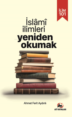 İlim 101;İslami İlimleri Yeniden Okumak