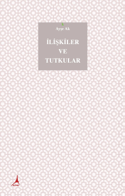 İlişkiler ve Tutkular - Ayşe Ak | Yeni ve İkinci El Ucuz Kitabın Adres