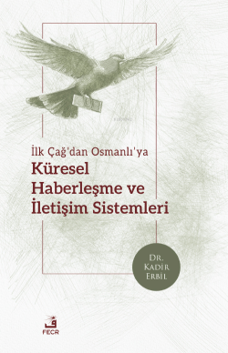 İlk Çağ’dan Osmanlı’ya Küresel Haberleşme ve İletişim Sistemleri