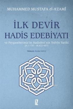 İlk Devir Hadis Edebiyatı ve Peygamberimiz'in Hadisleri'nin Tedvin Tarihi (H. 1-150 - M. 622-657)