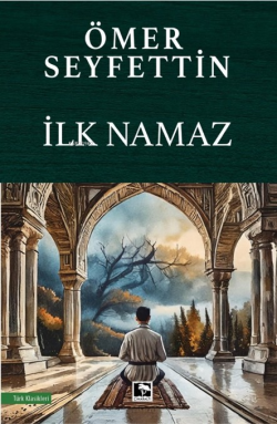 İlk Namaz - Ömer Seyfettin | Yeni ve İkinci El Ucuz Kitabın Adresi