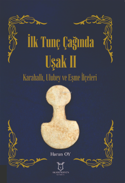 İlk Tunç Çağında Uşak II ;Karahallı, Ulubey ve Eşme İlçeleri