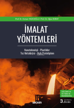 İmalat Yöntemleri;Nanoteknoloji – Plastikler Toz Metalürjisi – Hızlı Prototipleme