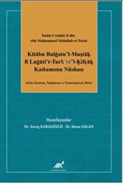 İmam Cemalu’d-din ebü Mu?ammed cAbdullah et-Turki;Kitabu Bulgatu’l-Muşta? fi Lugati’t-Turk ve’l-?ifça? Kastamonu Nüshası