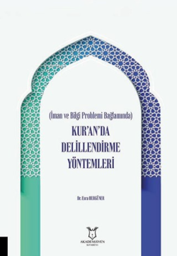 İman ve Bilgi Problemi Bağlamında Kur’an’da Delillendirme Yöntemleri