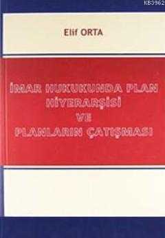 İmar Hukukunda Plan Hiyerarşisi ve Planların Çatışması