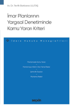 İmar Planlarının Yargısal Denetiminde Kamu Yararı Kriteri;– İdare Hukuku Monografileri –